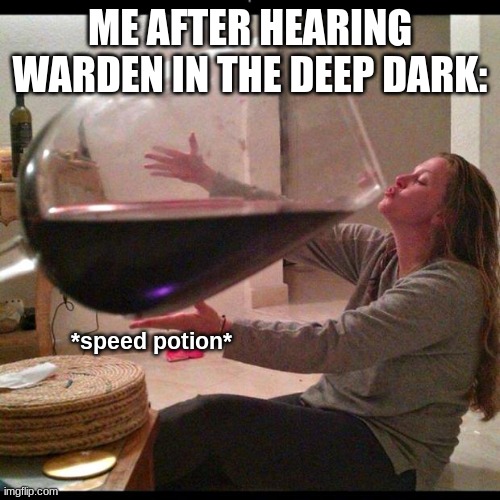 Gotta get tf outa there | ME AFTER HEARING WARDEN IN THE DEEP DARK:; *speed potion* | image tagged in minecraft,memes | made w/ Imgflip meme maker
