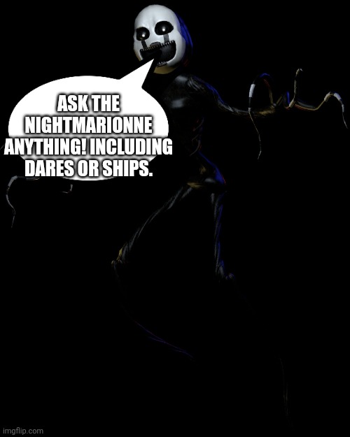 Ask me anything | ASK THE NIGHTMARIONNE ANYTHING! INCLUDING DARES OR SHIPS. | image tagged in nightmare puppet | made w/ Imgflip meme maker