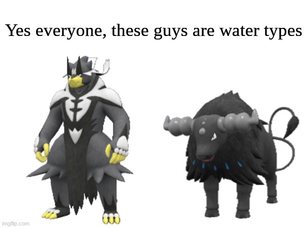 Couldn't hurt to put more or any blue coloring | Yes everyone, these guys are water types | image tagged in memes,funny,pokemon,pop culture | made w/ Imgflip meme maker