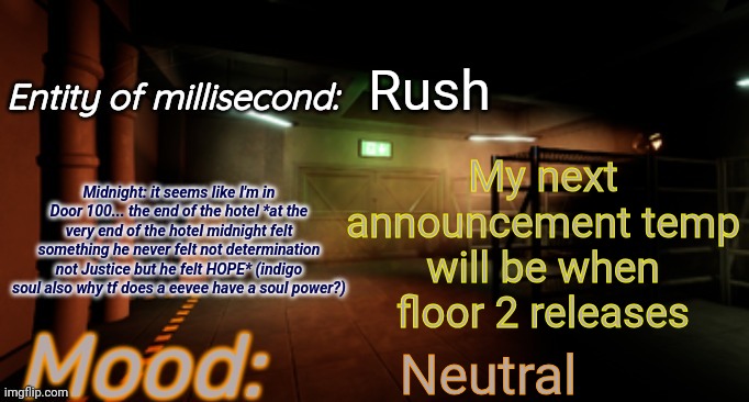 Midnight announcement temp | Rush; My next announcement temp will be when floor 2 releases; Neutral | image tagged in midnight announcement temp | made w/ Imgflip meme maker