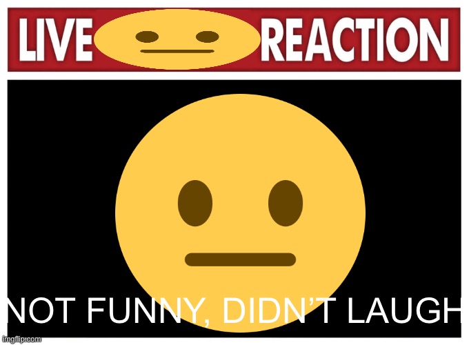 High Quality Not funny, didn’t laugh Blank Meme Template