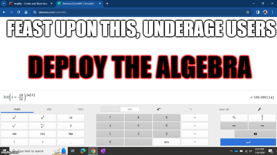 e | FEAST UPON THIS, UNDERAGE USERS; DEPLOY THE ALGEBRA | image tagged in e | made w/ Imgflip meme maker