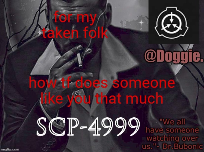XgzgizigxigxiycDoggies Announcement temp (SCP) | for my taken folk; how tf does someone like you that much | image tagged in doggies announcement temp scp | made w/ Imgflip meme maker