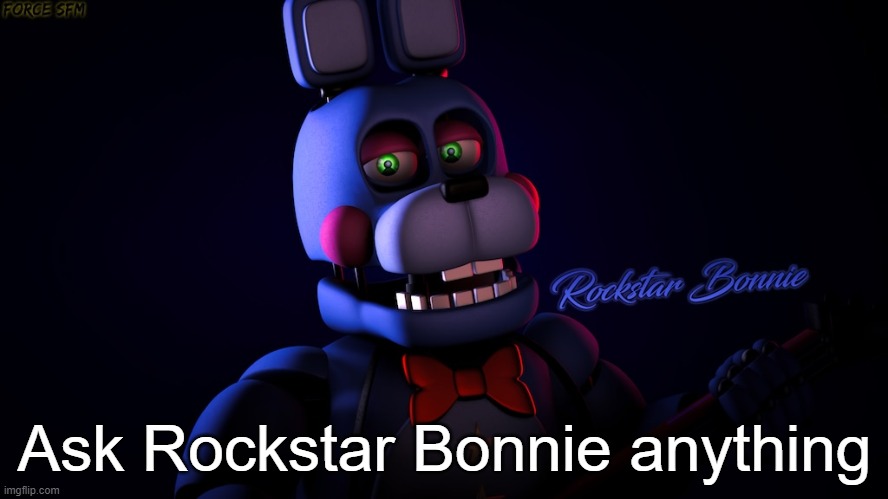 Ask Rockstar Bonnie anything | made w/ Imgflip meme maker