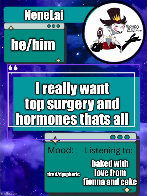 MY ANNOUNCEMENT TEMPLATE | NeneLai; he/him; I really want top surgery and hormones thats all; tired/dysphoric; baked with love from fionna and cake | image tagged in my announcement template | made w/ Imgflip meme maker