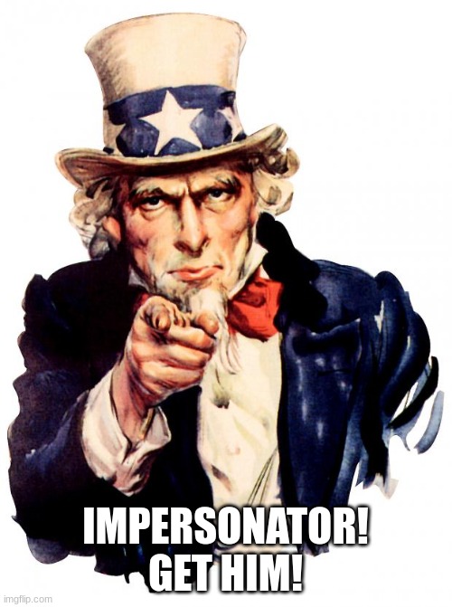 Uncle Sam Meme | IMPERSONATOR! GET HIM! | image tagged in memes,uncle sam | made w/ Imgflip meme maker