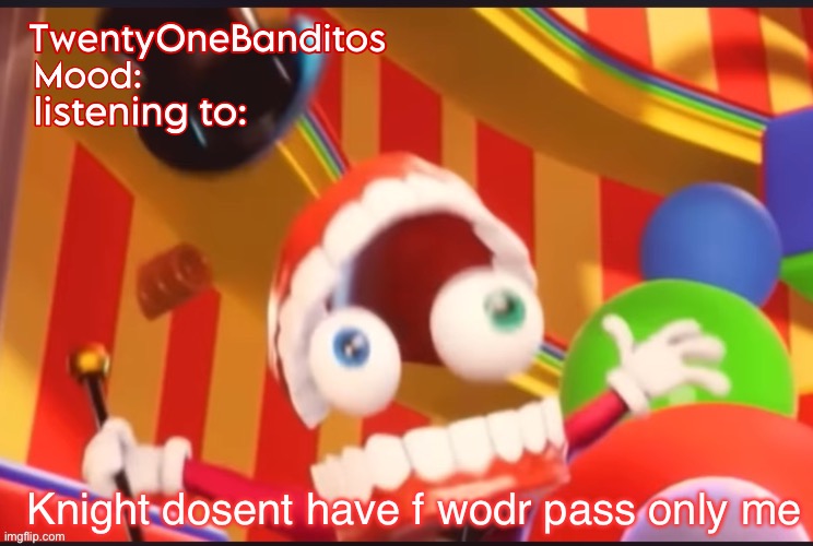 I have f wodr pass because I’m gae | Knight dosent have f wodr pass only me | image tagged in caine t1b ann temp | made w/ Imgflip meme maker