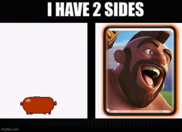 I have two sides | image tagged in i have two sides | made w/ Imgflip meme maker