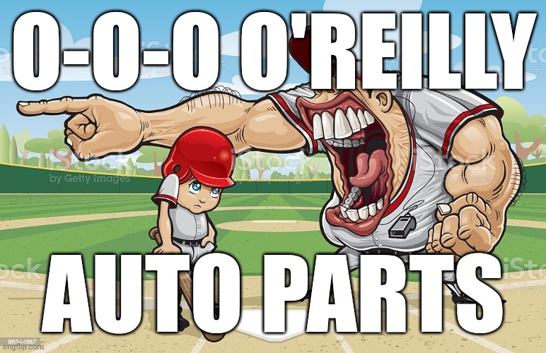 Baseball coach yelling at kid | O-O-O O'REILLY; AUTO PARTS | made w/ Imgflip meme maker