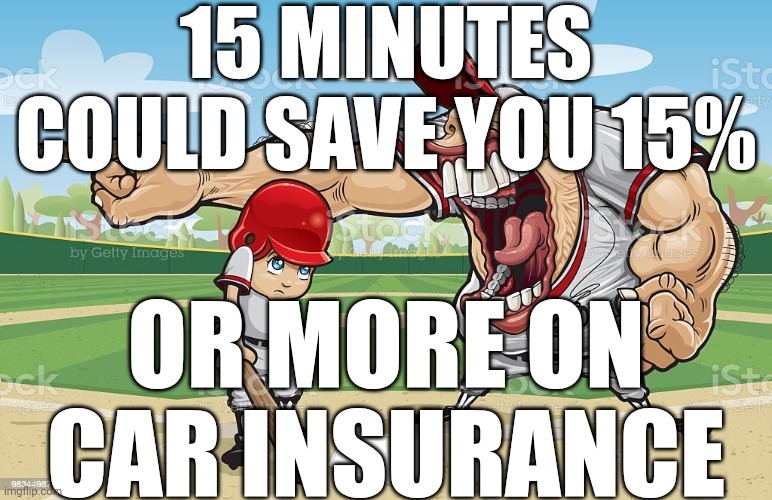 Baseball coach yelling at kid | 15 MINUTES COULD SAVE YOU 15%; OR MORE ON CAR INSURANCE | made w/ Imgflip meme maker