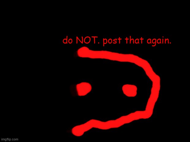 do NOT. post that again. Blank Meme Template