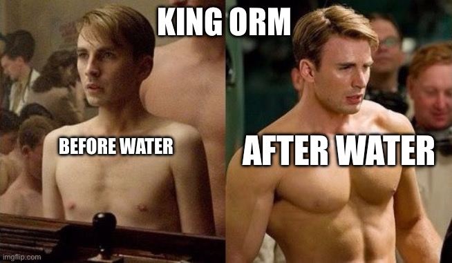 Orm After Water | KING ORM; AFTER WATER; BEFORE WATER | image tagged in steve rogers before and after,king orm,aquaman,dc comics,funny meme,memebop | made w/ Imgflip meme maker