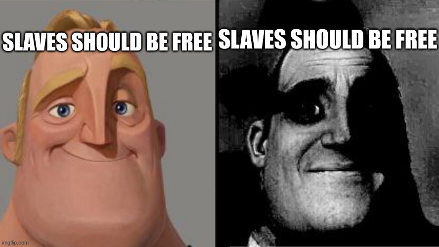 Traumatized Mr. Incredible | SLAVES SHOULD BE FREE; SLAVES SHOULD BE FREE | image tagged in offensive,black lives matter | made w/ Imgflip meme maker