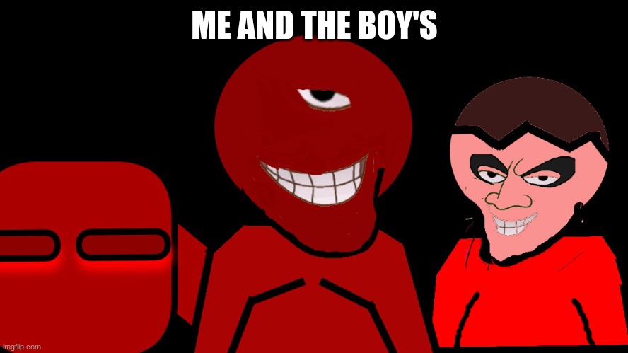 ME AND THE BOY'S | made w/ Imgflip meme maker