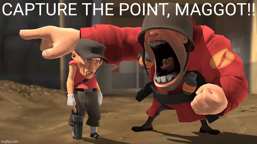 Soldier yells at Scout | CAPTURE THE POINT, MAGGOT!! | image tagged in soldier yells at scout | made w/ Imgflip meme maker