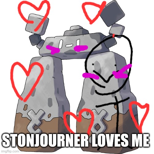 Stonjourner | STONJOURNER LOVES ME | image tagged in stonjourner | made w/ Imgflip meme maker