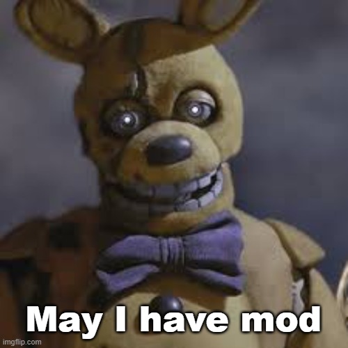 Springbonnie | May I have mod | image tagged in springbonnie | made w/ Imgflip meme maker