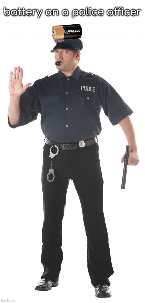 get it? | battery on a police officer | image tagged in memes,stop cop | made w/ Imgflip meme maker