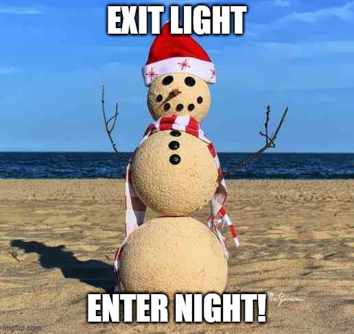 Sand Man | EXIT LIGHT; ENTER NIGHT! | image tagged in snow man in sand | made w/ Imgflip meme maker