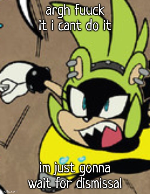 surge shocked | argh fuuck it i cant do it; im just gonna wait for dismissal | image tagged in surge shocked | made w/ Imgflip meme maker