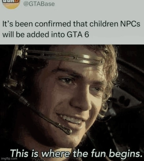 *youngling slayer 5000 activates* | image tagged in memes,star wars,anakin skywalker,gta 6,kids,this is where the fun begins | made w/ Imgflip meme maker