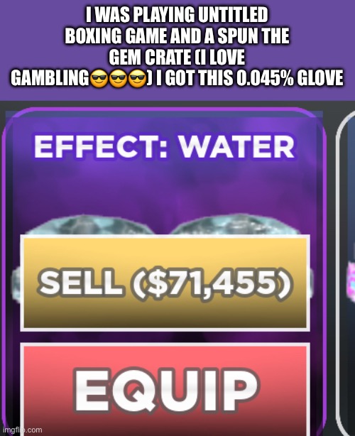 Not a meme but yea | I WAS PLAYING UNTITLED BOXING GAME AND A SPUN THE GEM CRATE (I LOVE GAMBLING😎😎😎) I GOT THIS 0.045% GLOVE | made w/ Imgflip meme maker