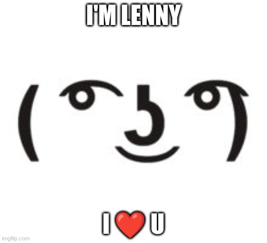 Perverted Lenny | I'M LENNY; I ❤ U | image tagged in perverted lenny | made w/ Imgflip meme maker