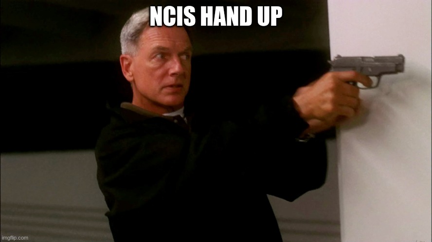 NCIS GIBBS | NCIS HAND UP | image tagged in ncis gibbs | made w/ Imgflip meme maker