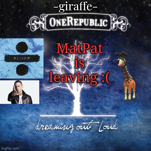 -giraffe- | MatPat is leaving :( | image tagged in -giraffe- | made w/ Imgflip meme maker