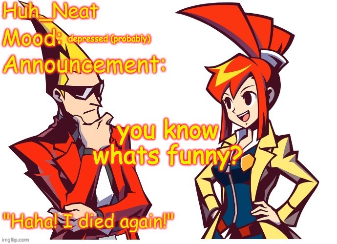 Huh_neat Ghost Trick temp (Thanks Knockout offical) | depressed (probably); you know whats funny? | image tagged in huh_neat ghost trick temp thanks knockout offical | made w/ Imgflip meme maker