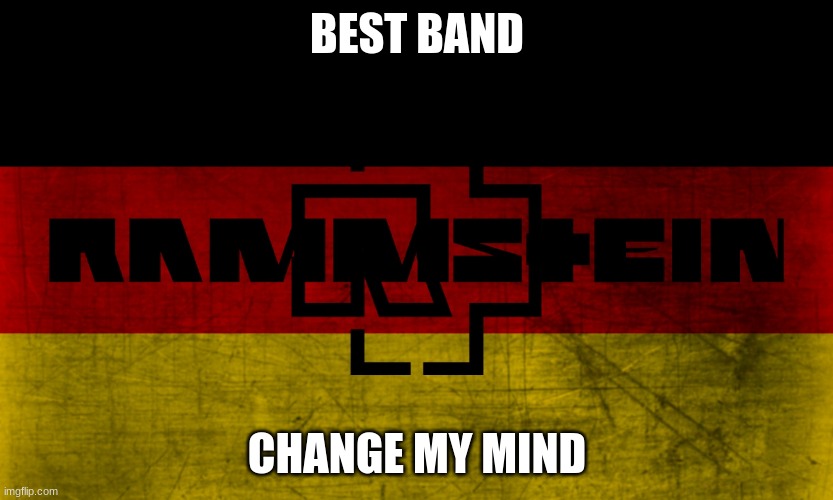 The best band ever. Change my mind. (No hate intended, I love music of all kinds) | BEST BAND; CHANGE MY MIND | image tagged in rammstein,band,music,lindemann,till lindemann | made w/ Imgflip meme maker