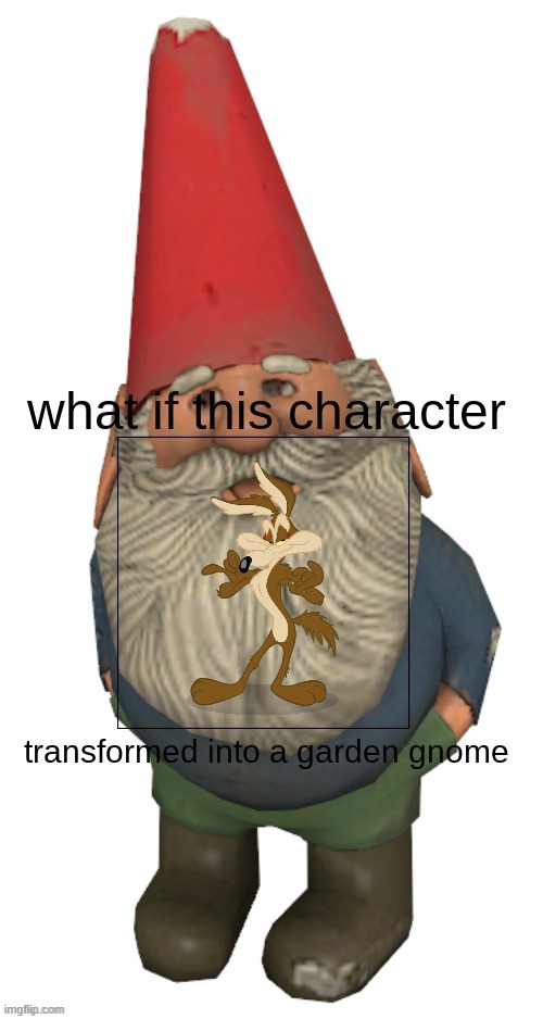 if wile e coyote turned into a garden gnome | image tagged in what if this character transformered into a garden gnome,wile e coyote | made w/ Imgflip meme maker