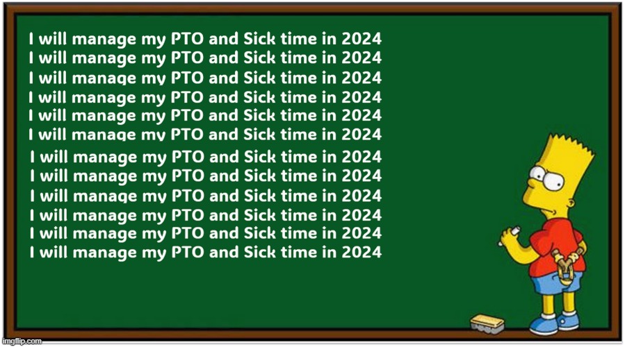 Manage It | image tagged in pto,sick time,bart simpson - chalkboard | made w/ Imgflip meme maker