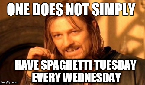 One Does Not Simply Meme | ONE DOES NOT SIMPLY HAVE SPAGHETTI TUESDAY EVERY WEDNESDAY | image tagged in memes,one does not simply | made w/ Imgflip meme maker