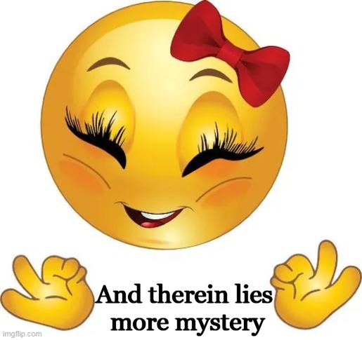 And therein lies 
more mystery | made w/ Imgflip meme maker
