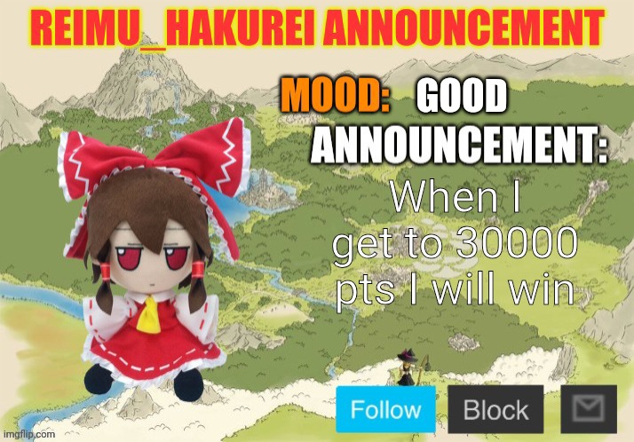 Reimu_Hakurei Announcement 2.0 | GOOD; When I get to 30000 pts I will win | image tagged in reimu_hakurei announcement 2 0 | made w/ Imgflip meme maker