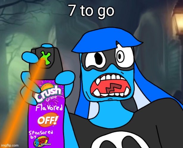 Guh | 7 to go | image tagged in gtfo bitch | made w/ Imgflip meme maker
