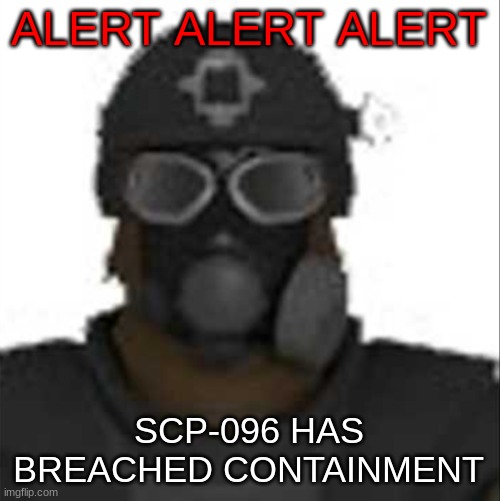 Epsilon-11 staring but its the one from SCP: Containment Breach | ALERT ALERT ALERT SCP-096 HAS BREACHED CONTAINMENT | image tagged in epsilon-11 staring but its the one from scp containment breach | made w/ Imgflip meme maker