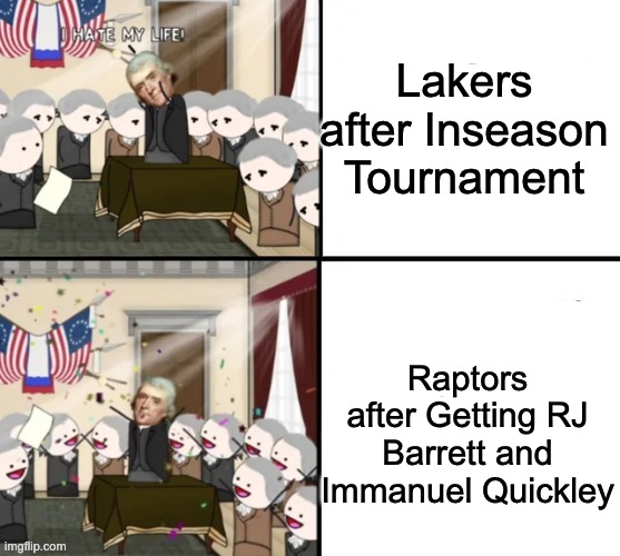 NBA | Lakers after Inseason Tournament; Raptors after Getting RJ Barrett and Immanuel Quickley | image tagged in thomas jefferson pig war | made w/ Imgflip meme maker
