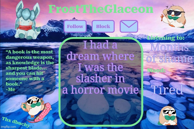 frost announcement temp (thx dbuchy) | I had a dream where I was the slasher in a horror movie; Months of shame; Tired | image tagged in frost announcement temp thx dbuchy | made w/ Imgflip meme maker