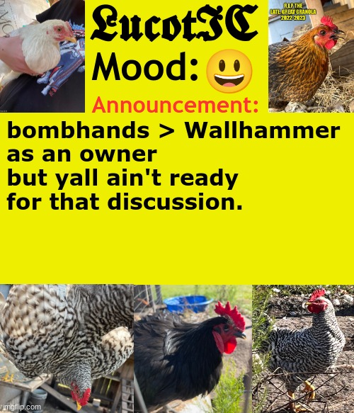 unpopular opinion | 😃; bombhands > Wallhammer
as an owner but yall ain't ready for that discussion. | image tagged in lucotic's chicken announcement template | made w/ Imgflip meme maker