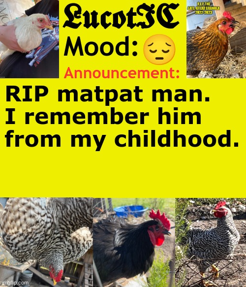 He didn't die, he's just retiring so he can "rest in peace" yk? | 😔; RIP matpat man. I remember him from my childhood. | image tagged in lucotic's chicken announcement template | made w/ Imgflip meme maker