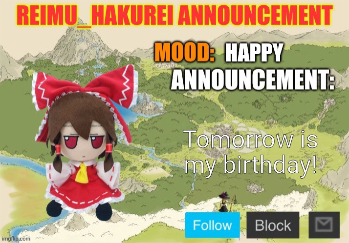 Reimu_Hakurei Announcement 2.0 | HAPPY; Tomorrow is my birthday! | image tagged in reimu_hakurei announcement 2 0 | made w/ Imgflip meme maker