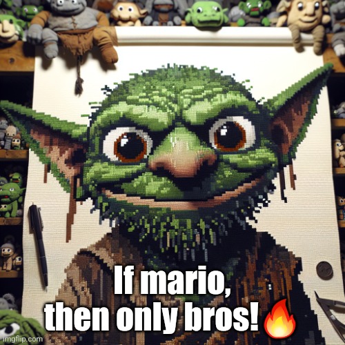 Goblin | If mario, then only bros!🔥 | image tagged in goblin | made w/ Imgflip meme maker