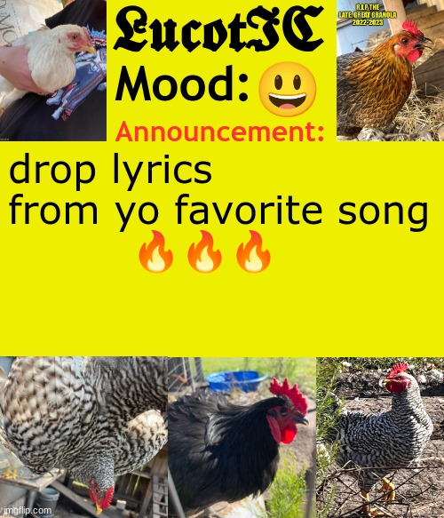 . | 😃; drop lyrics from yo favorite song
         🔥🔥🔥 | image tagged in lucotic's chicken announcement template | made w/ Imgflip meme maker