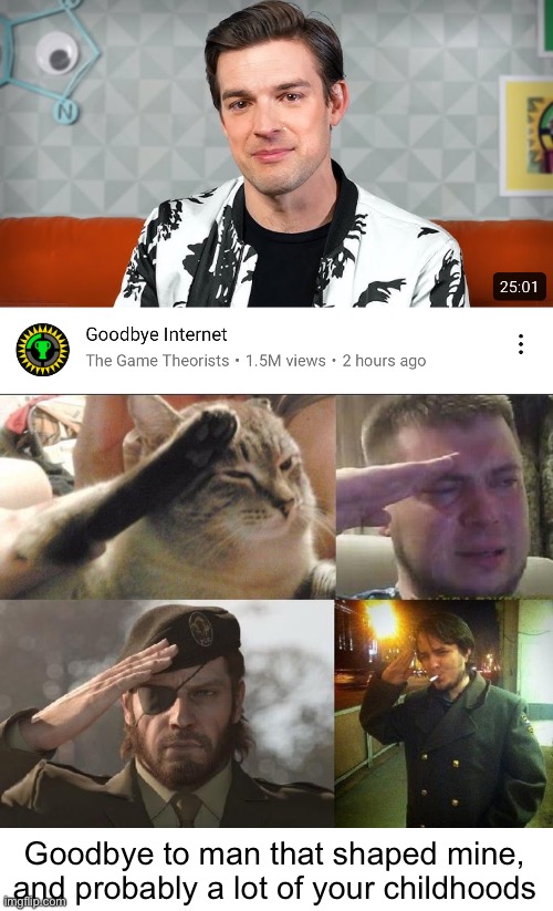 We’re all gonna miss him | Goodbye to man that shaped mine, and probably a lot of your childhoods | image tagged in memes,sad,matpat,game theory,the end | made w/ Imgflip meme maker