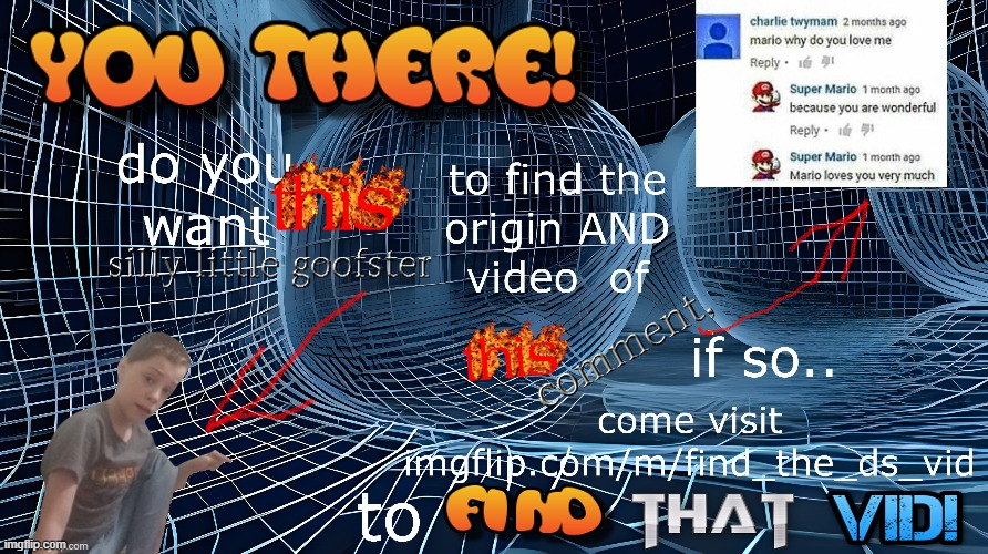 i really wanna find it so https://imgflip.com/m/find_the_ds_vid | made w/ Imgflip meme maker