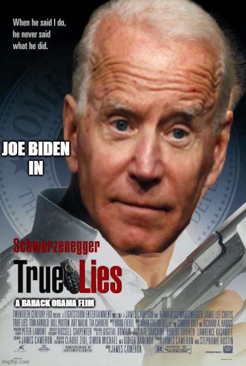 True Lies of the biden administration | JOE BIDEN
IN; A BARACK OBAMA FLIM | image tagged in democrats,joe biden,barack obama,lies | made w/ Imgflip meme maker