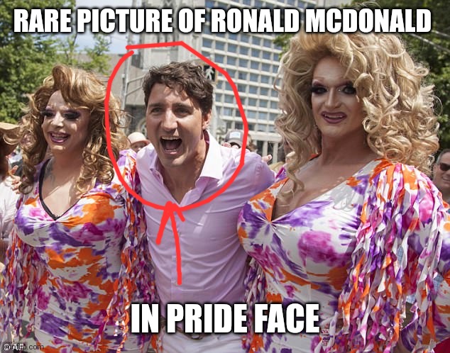 Justin Trudeau | RARE PICTURE OF RONALD MCDONALD IN PRIDE FACE | image tagged in justin trudeau | made w/ Imgflip meme maker