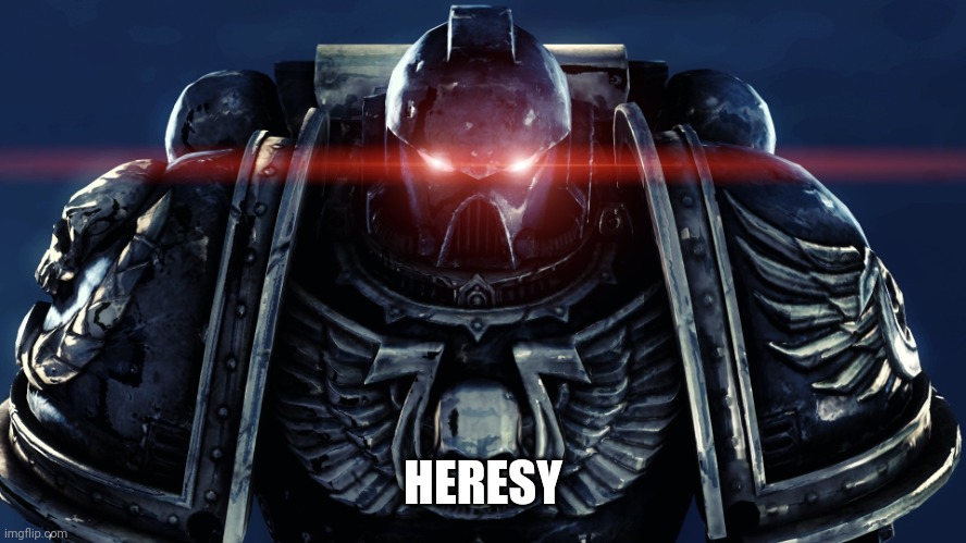 Space Marines | HERESY | image tagged in space marines | made w/ Imgflip meme maker